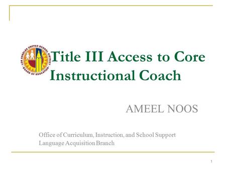 1 Title III Access to Core Instructional Coach AMEEL NOOS Office of Curriculum, Instruction, and School Support Language Acquisition Branch.