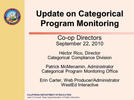 CALIFORNIA DEPARTMENT OF EDUCATION Jack O’Connell, State Superintendent of Public Instruction Co-op Directors September 22, 2010 Héctor Rico, Director.