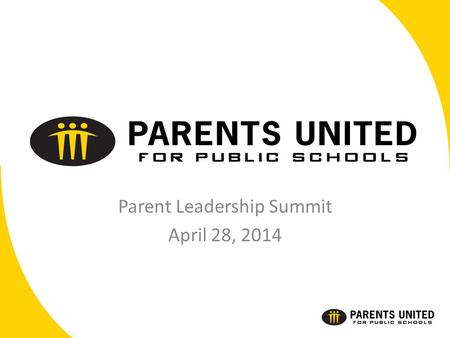 Parent Leadership Summit April 28, 2014. Parents United A Minnesota born, parent-led organization that exists to unite those who value public education,