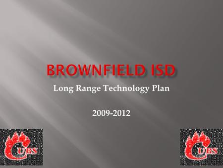 Long Range Technology Plan 2009-2012  Number of Campuses 4  Total Student Enrollment1,743  District Size Under 500  Percent of Economically Disadvantaged.