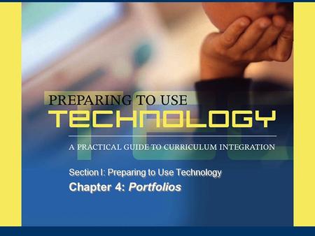 Chapter 4: Portfolios Section I: Preparing to Use Technology.