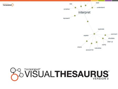 The Visual Thesaurus is: an animated display of words and meanings – a visual representation of the English language.