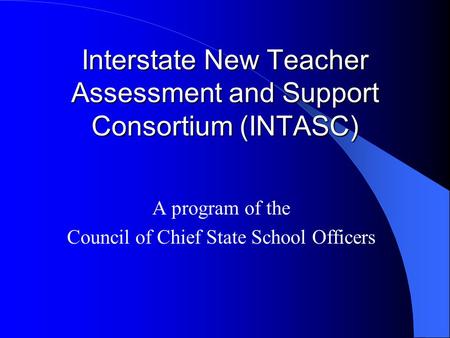 Interstate New Teacher Assessment and Support Consortium (INTASC)