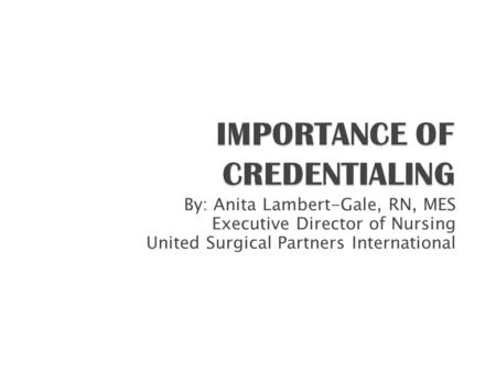 IMPORTANCE OF CREDENTIALING