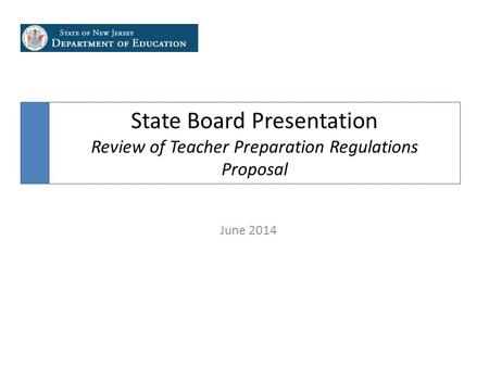 State Board Presentation Review of Teacher Preparation Regulations Proposal June 2014.