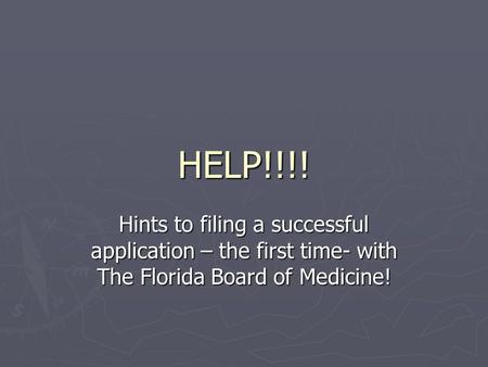 HELP!!!! Hints to filing a successful application – the first time- with The Florida Board of Medicine!