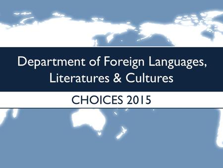 Department of Foreign Languages, Literatures & Cultures CHOICES 2015.