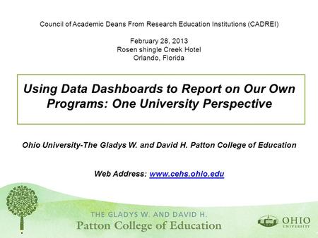 Council of Academic Deans From Research Education Institutions (CADREI) February 28, 2013 Rosen shingle Creek Hotel Orlando, Florida Using Data Dashboards.