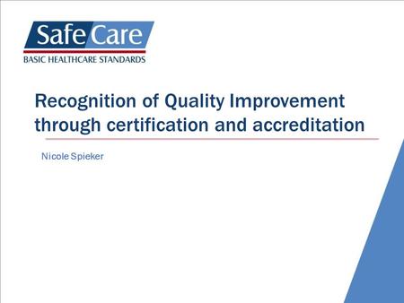 Recognition of Quality Improvement through certification and accreditation Nicole Spieker.