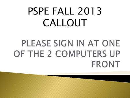 PSPE FALL 2013 CALLOUT. 8/29/13  PSPE stands for Purdue Society of Professional Engineers  Student chapter of: ◦ National Society of Professional Engineers.