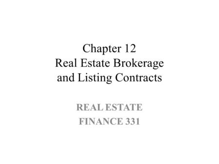 Chapter 12 Real Estate Brokerage and Listing Contracts