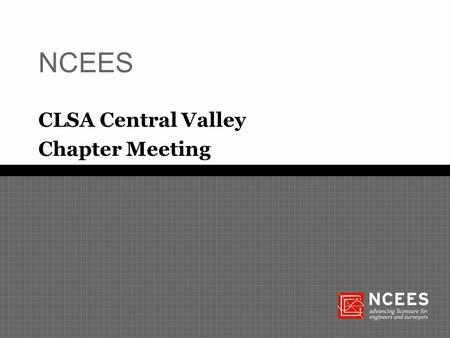 NCEES CLSA Central Valley Chapter Meeting. Question 1 Which of the following is the closest year to the start of the NCEES? a. 1920 b. 1931 c. 1967 d.