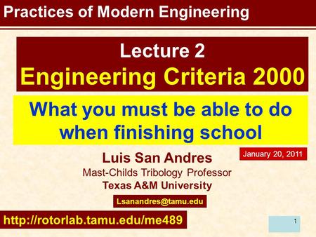 11 Practices of Modern Engineering What you must be able to do when finishing school Luis San Andres Mast-Childs Tribology Professor Texas A&M University.