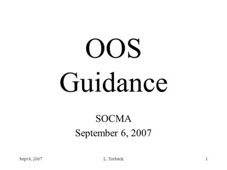 OOS Guidance SOCMA September 6, 2007 Sept 6, 2007 L. Torbeck.