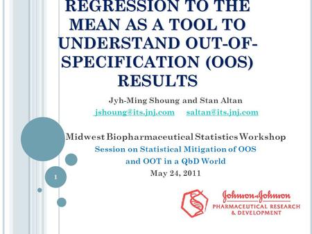 REGRESSION TO THE MEAN AS A TOOL TO UNDERSTAND OUT-OF- SPECIFICATION (OOS) RESULTS Jyh-Ming Shoung and Stan Altan