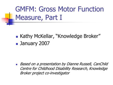 GMFM: Gross Motor Function Measure, Part I