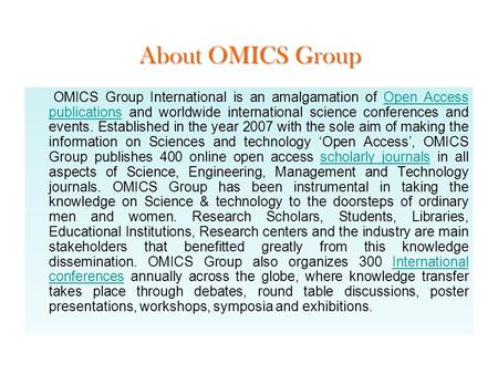 About OMICS Group OMICS Group International is an amalgamation of Open Access publications and worldwide international science conferences and events.