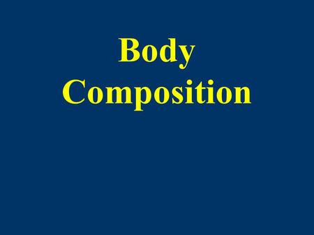 Body Composition. 2 component model Fat tissue Fat free tissue.