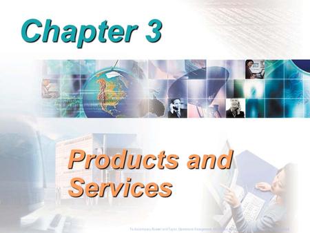 To Accompany Russell and Taylor, Operations Management, 4th Edition,  2003 Prentice-Hall, Inc. All rights reserved. Chapter 3 Products and Services To.