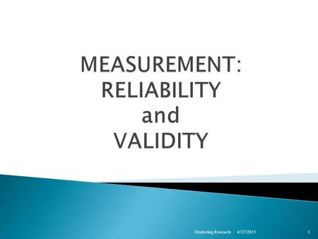 4/25/2015 Marketing Research 1. 4/25/2015Marketing Research2 MEASUREMENT  An attempt to provide an objective estimate of a natural phenomenon ◦ e.g.