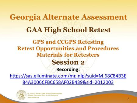 GAA High School Retest Georgia Alternate Assessment GPS and CCGPS Retesting Retest Opportunities and Procedures Materials for Retesters Session 2 Recording: