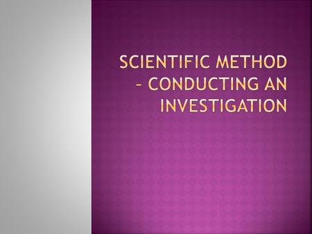 Scientific Method – Conducting an investigation