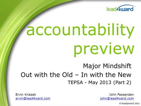 Accountability preview Major Mindshift Out with the Old – In with the New TEPSA - May 2013 (Part 2) Ervin Knezek John Fessenden