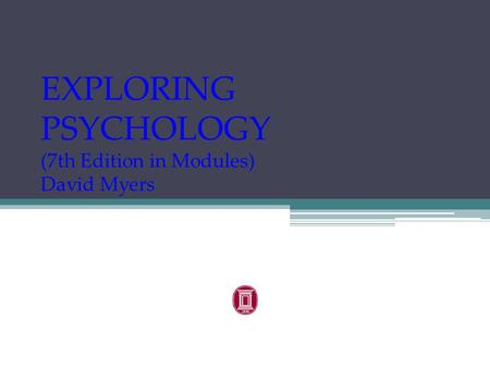 EXPLORING PSYCHOLOGY (7th Edition in Modules) David Myers