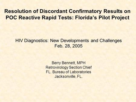 Resolution of Discordant Confirmatory Results on POC Reactive Rapid Tests: Florida’s Pilot Project HIV Diagnostics: New Developments and Challenges Feb.