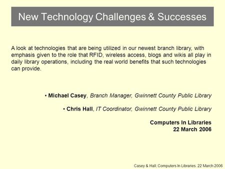 New Technology Challenges & Successes A look at technologies that are being utilized in our newest branch library, with emphasis given to the role that.