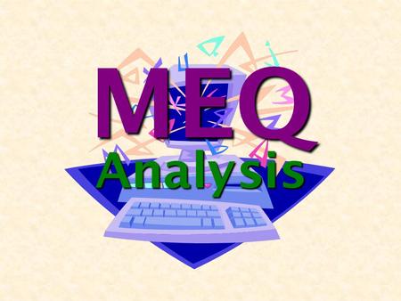 MEQ Analysis. Outline Validity Validity Reliability Reliability Difficulty Index Difficulty Index Power of Discrimination Power of Discrimination.