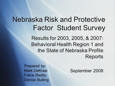 Nebraska Risk and Protective Factor Student Survey Results for 2003, 2005, & 2007: Behavioral Health Region 1 and the State of Nebraska Profile Reports.