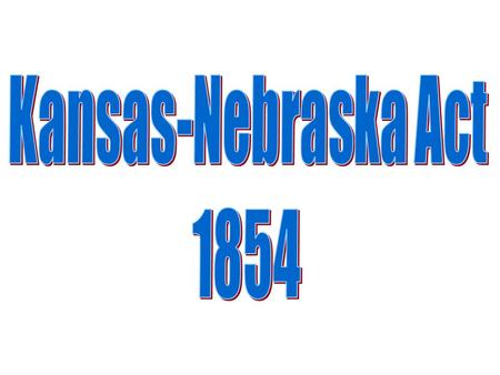 Stephen A. Douglas Presses for Popular Sovereignty: Nebraska Territory would decide if they have slavery or not through popular sovereignty, voters in.