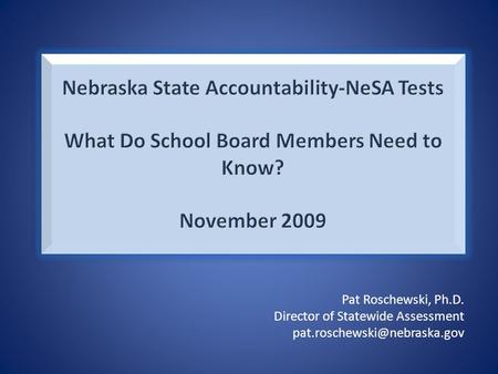 Pat Roschewski, Ph.D. Director of Statewide Assessment