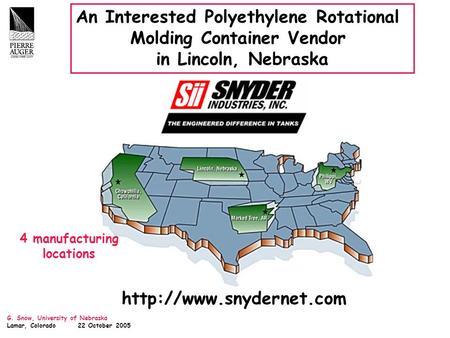 G. Snow, University of Nebraska Lamar, Colorado 22 October 2005 An Interested Polyethylene Rotational Molding Container Vendor in Lincoln, Nebraska