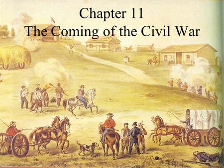 Chapter 11 The Coming of the Civil War