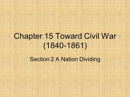 Chapter 15 Toward Civil War ( )