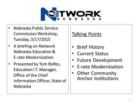 Talking Points Brief History Current Status Future Development E-rate Modernization Other Community Anchor Institutions Nebraska Public Service Commission.