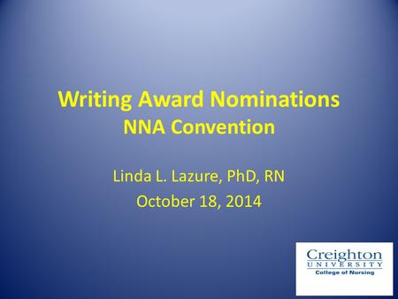 Writing Award Nominations NNA Convention Linda L. Lazure, PhD, RN October 18, 2014.