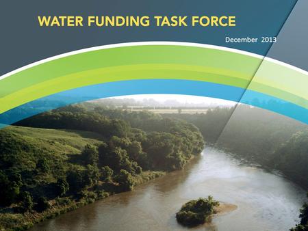 December 2013. “Water is Nebraska’s life blood for our citizens and our economy” “LB517 is ambitious but the time is NOW to get a permanent system for.