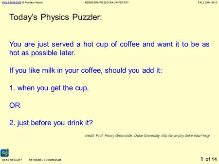 PHYS-1600/2000PHYS-1600/2000 I5 Position VectorNEBRASKA WESLEYAN UNIVERSITYFALL 2014-2015 DEAN SIEGLAFF NATHANIEL CUNNINGHAM of 14 1 Today’s Physics Puzzler: