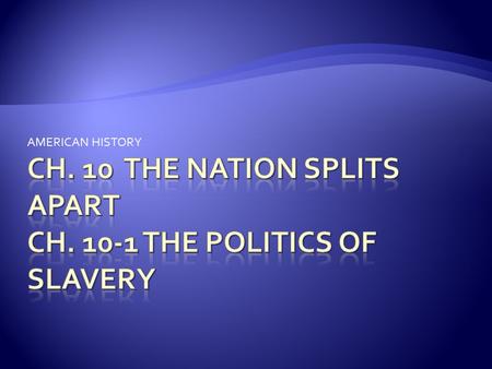 AMERICAN HISTORY.  1850—Slavery had existed for over 200 years  By 1790—more than 90% of enslaved Americans lived in the South  The developing debate.