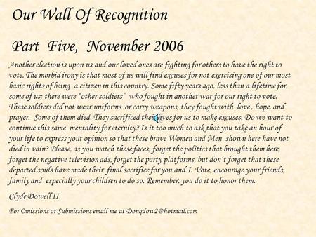 Our Wall Of Recognition Part Five, November 2006 Another election is upon us and our loved ones are fighting for others to have the right to vote. The.