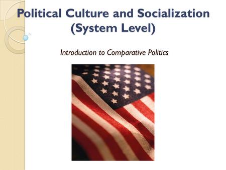 Political Culture and Socialization (System Level)