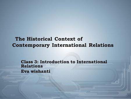 The Historical Context of Contemporary International Relations