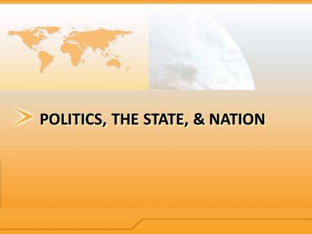 POLITICS, THE STATE, & NATION.  What is politics 1.Who gets what, when, and how 2.The authoritative allocation of values 3.The process by which the community.