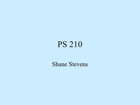 PS 210 Shane Stevens. 2 Political Institutions One approach is centered on understanding institutions Defined as organizations or patterns of activity.