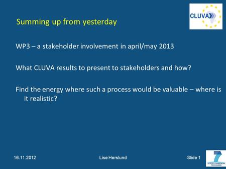 Summing up from yesterday WP3 – a stakeholder involvement in april/may 2013 What CLUVA results to present to stakeholders and how? Find the energy where.