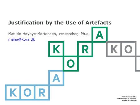 Justification by the Use of Artefacts Matilde Høybye-Mortensen, researcher, Ph.d.