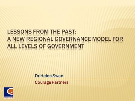 Dr Helen Swan Courage Partners.  Context of today’s presentation  Study framework – key findings  Where we have come from  Where to next - Policy.